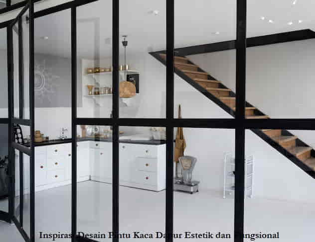 Inspirasi Desain Pintu Kaca Dapur Estetik dan Fungsional