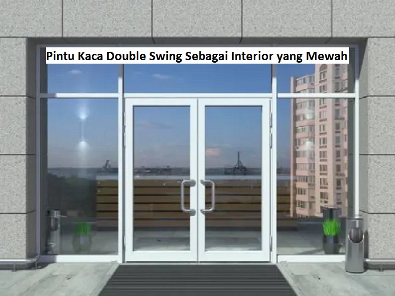 Pintu Kaca Double Swing Sebagai Interior yang Mewah